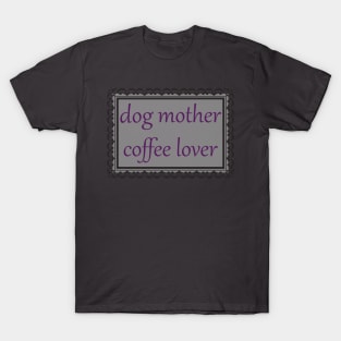 Dog Mother, Coffee Lover (Purple & Grey) T-Shirt